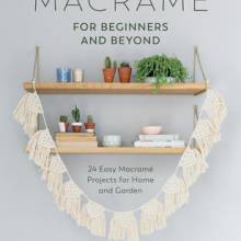 Macrame for Beginners and Beyond