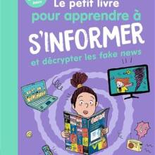 Le Petit livre pour apprendre à s'informer et décrypter les fake news